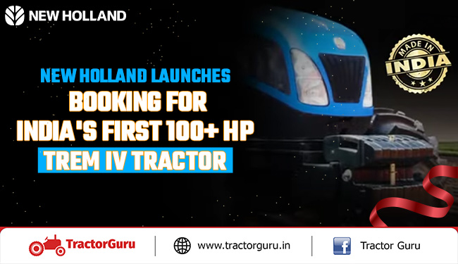New Holland Launches Booking for India's First 100+ HP Trem IV Tractor