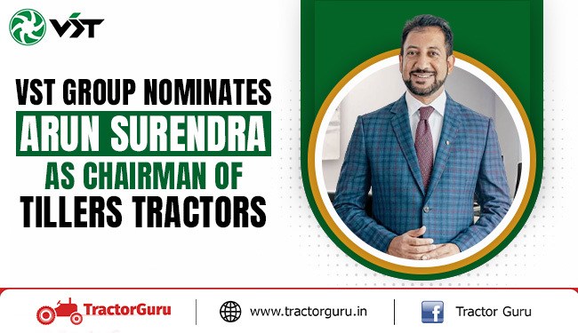 VST Group Nominates Arun Surendra as Chairman of Tillers Tractors