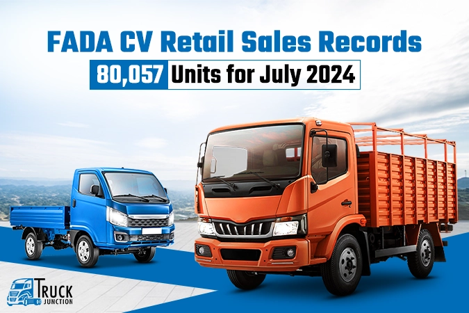 FADA CV Retail Sales Records 80,057 Units in July 2024